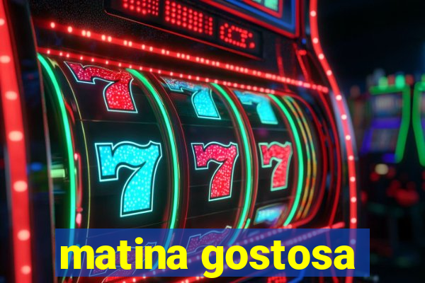 matina gostosa